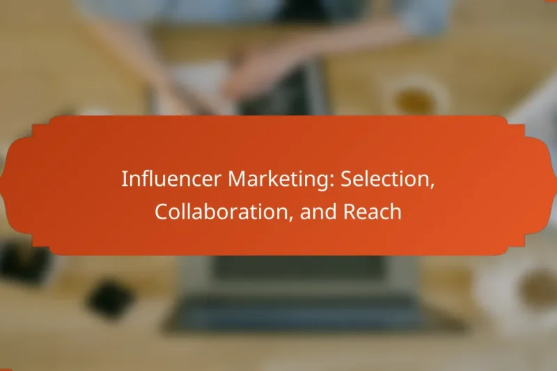 Influencer Marketing: Selection, Collaboration, and Reach