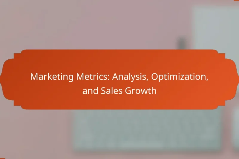 Marketing Metrics: Analysis, Optimization, and Sales Growth