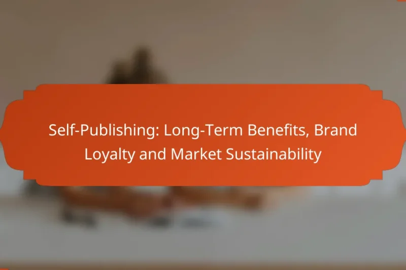 Self-Publishing: Long-Term Benefits, Brand Loyalty and Market Sustainability