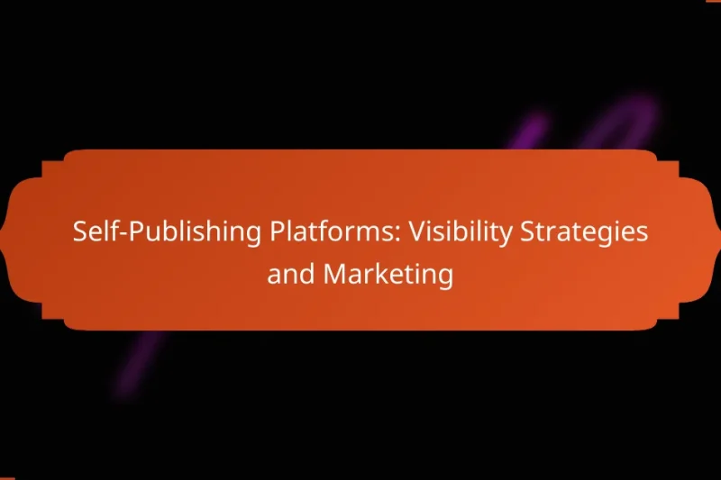 Self-Publishing Platforms: Visibility Strategies and Marketing