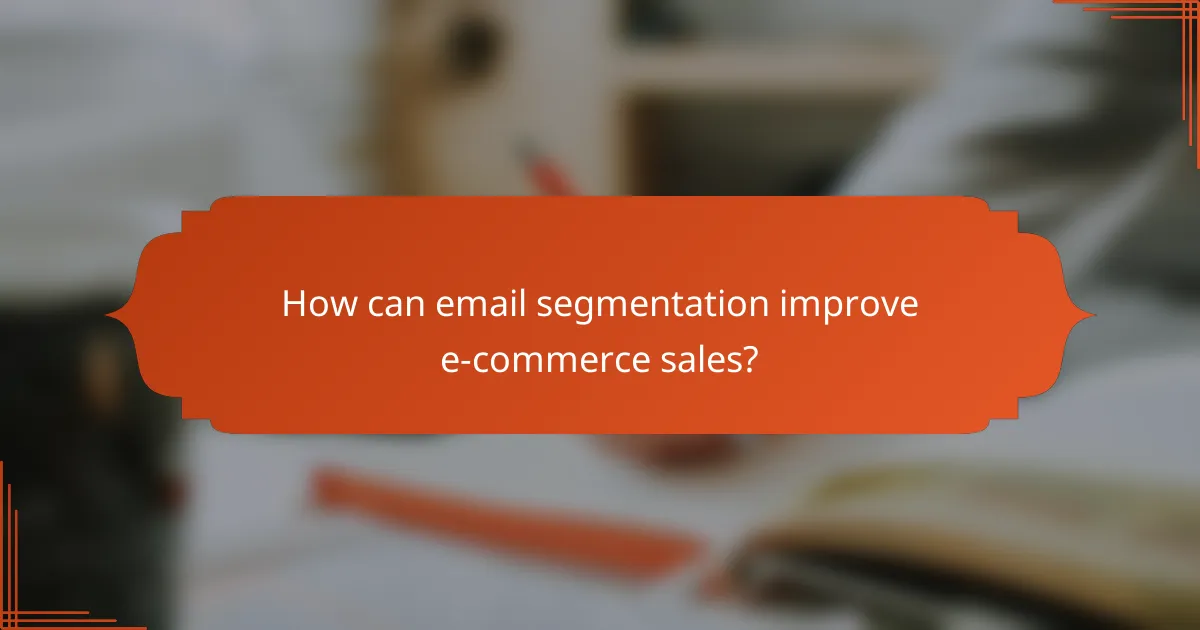 How can email segmentation improve e-commerce sales?