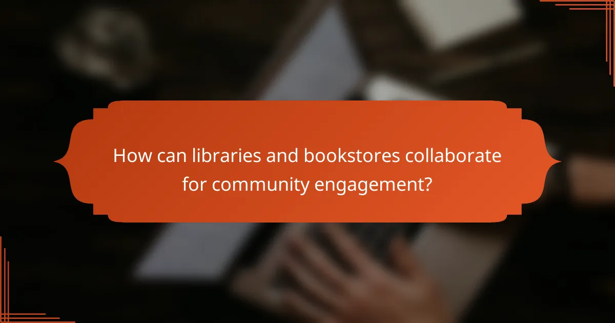 How can libraries and bookstores collaborate for community engagement?