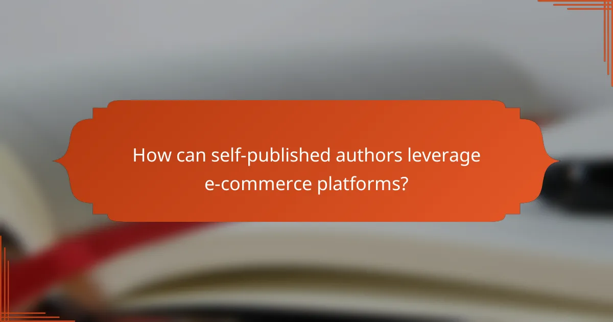 How can self-published authors leverage e-commerce platforms?