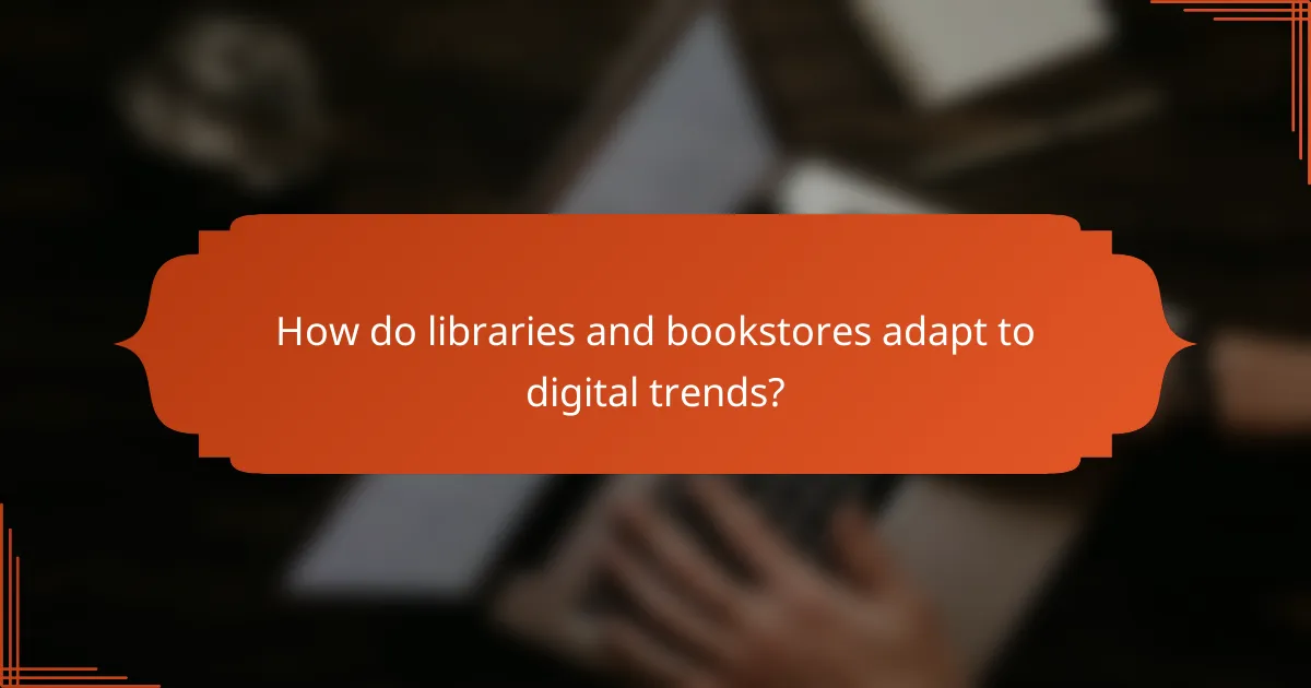 How do libraries and bookstores adapt to digital trends?