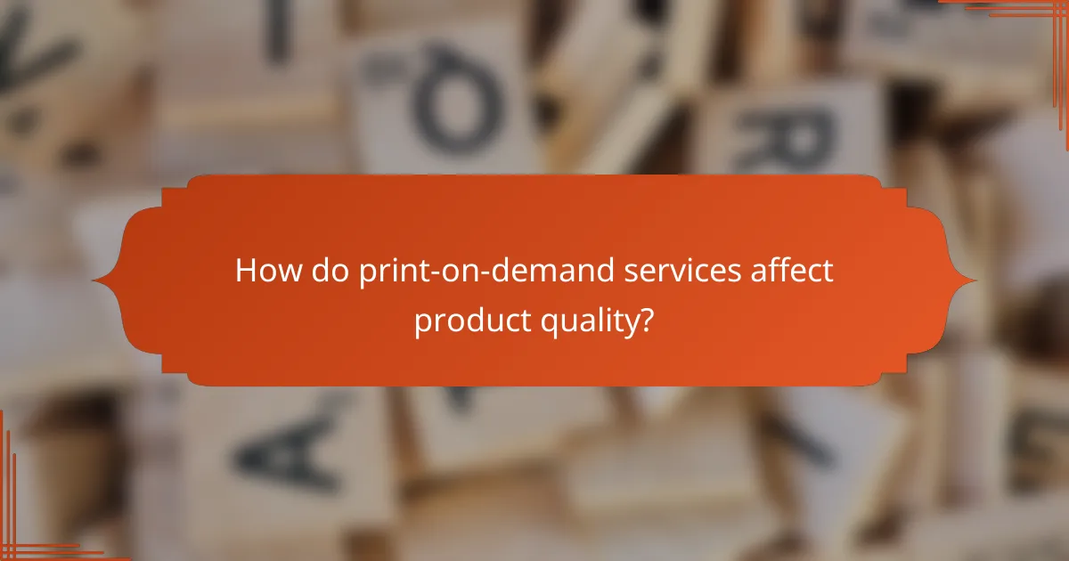 How do print-on-demand services affect product quality?