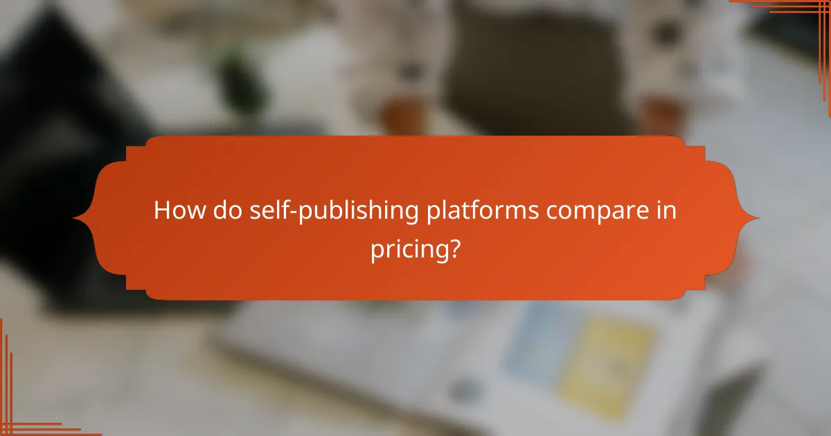 How do self-publishing platforms compare in pricing?