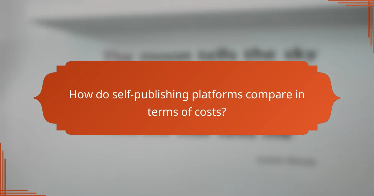 How do self-publishing platforms compare in terms of costs?
