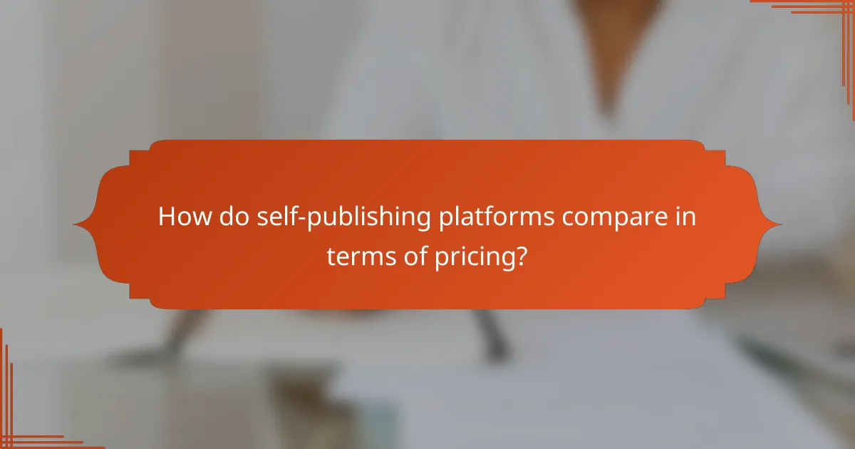 How do self-publishing platforms compare in terms of pricing?