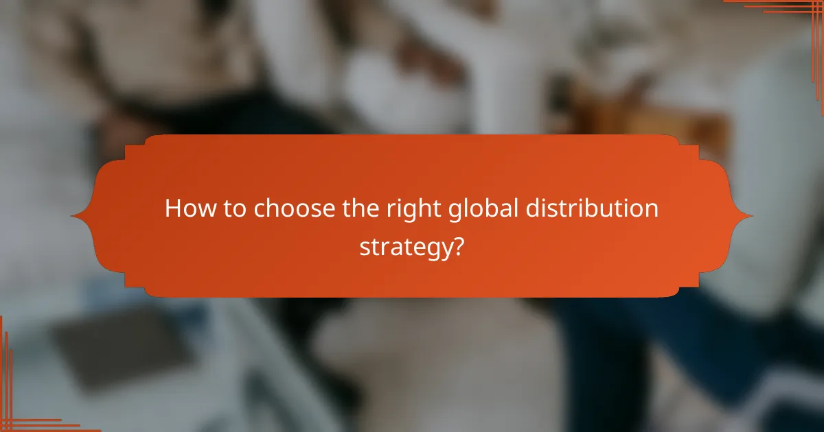 How to choose the right global distribution strategy?