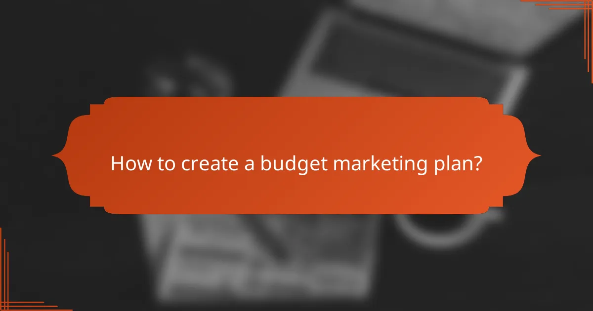 How to create a budget marketing plan?