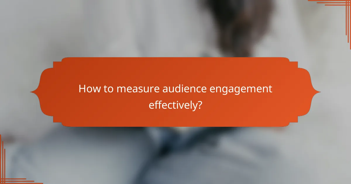 How to measure audience engagement effectively?