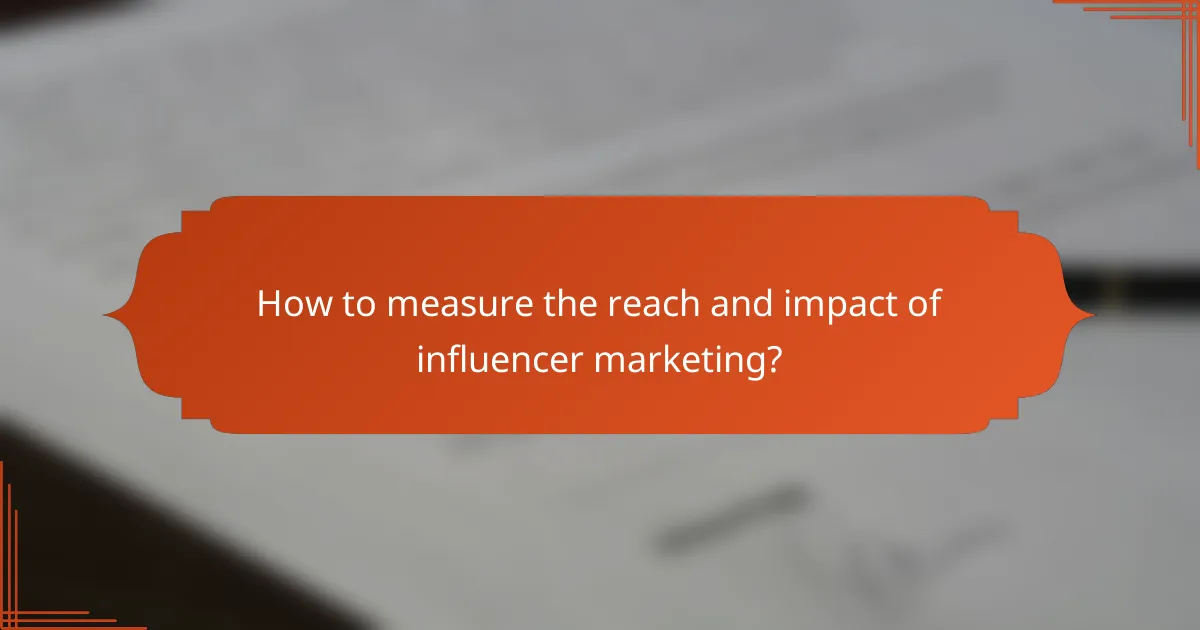 How to measure the reach and impact of influencer marketing?