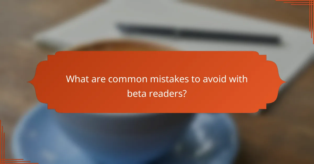 What are common mistakes to avoid with beta readers?