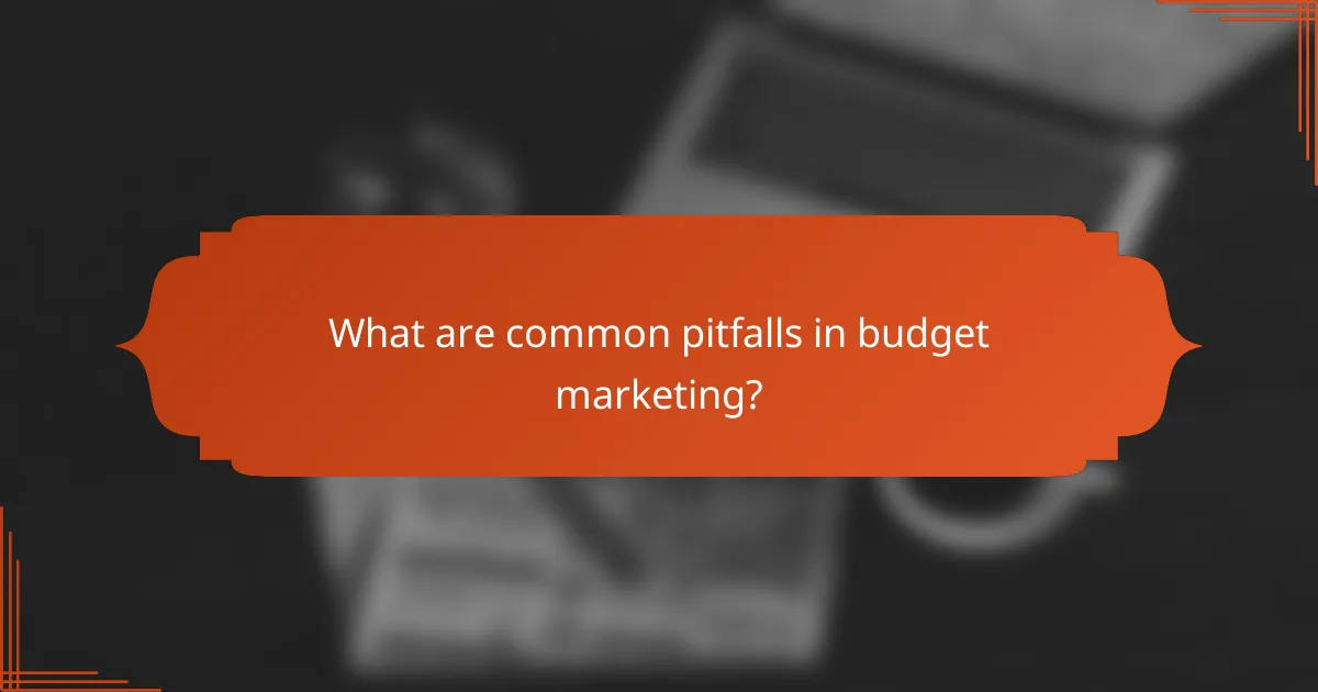 What are common pitfalls in budget marketing?