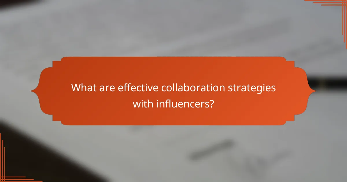 What are effective collaboration strategies with influencers?