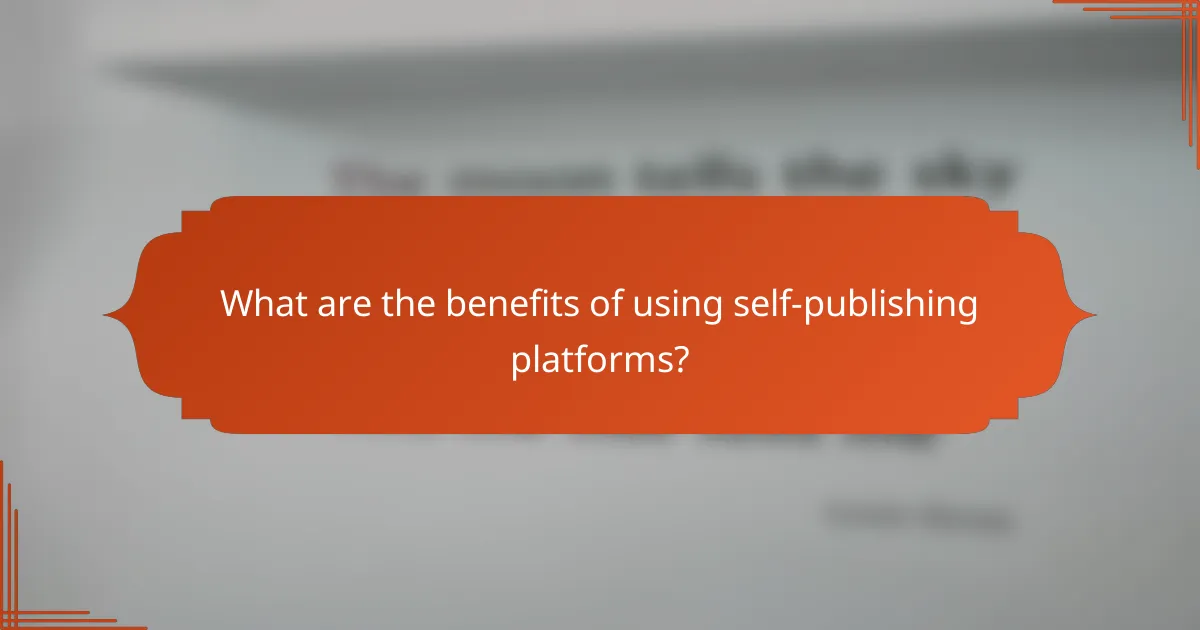 What are the benefits of using self-publishing platforms?