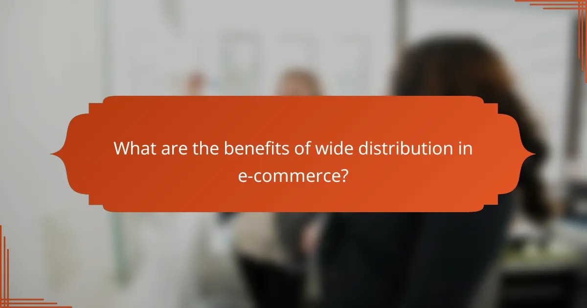 What are the benefits of wide distribution in e-commerce?