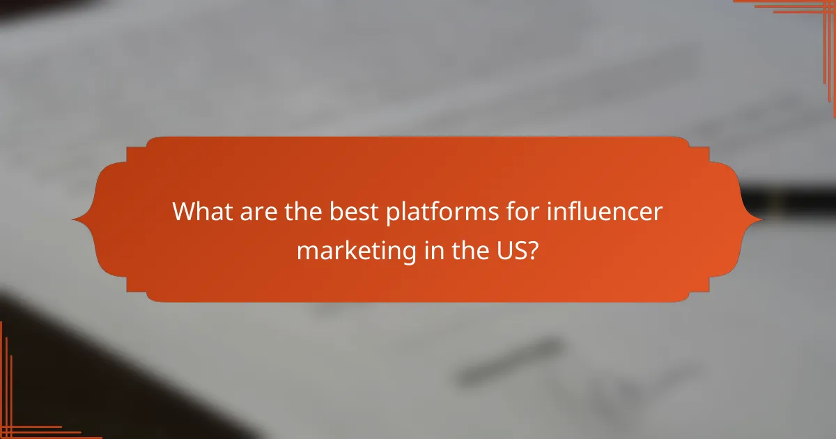What are the best platforms for influencer marketing in the US?