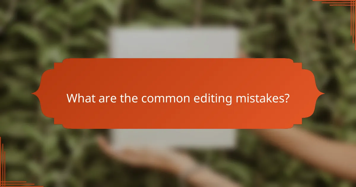 What are the common editing mistakes?