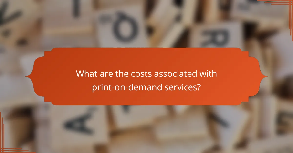 What are the costs associated with print-on-demand services?