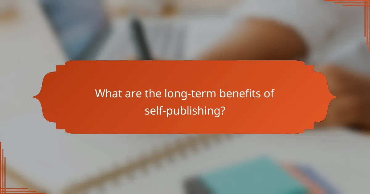 What are the long-term benefits of self-publishing?