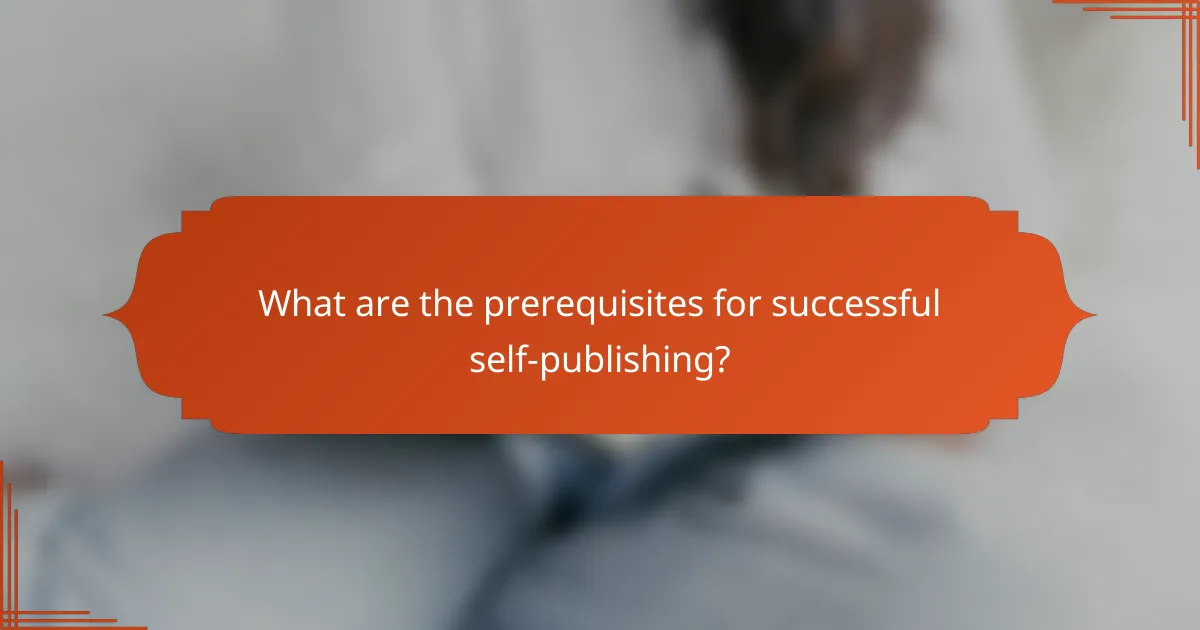 What are the prerequisites for successful self-publishing?