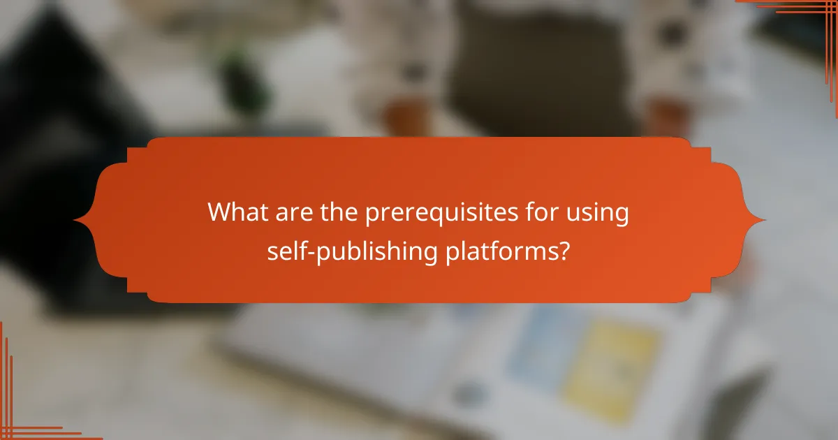 What are the prerequisites for using self-publishing platforms?