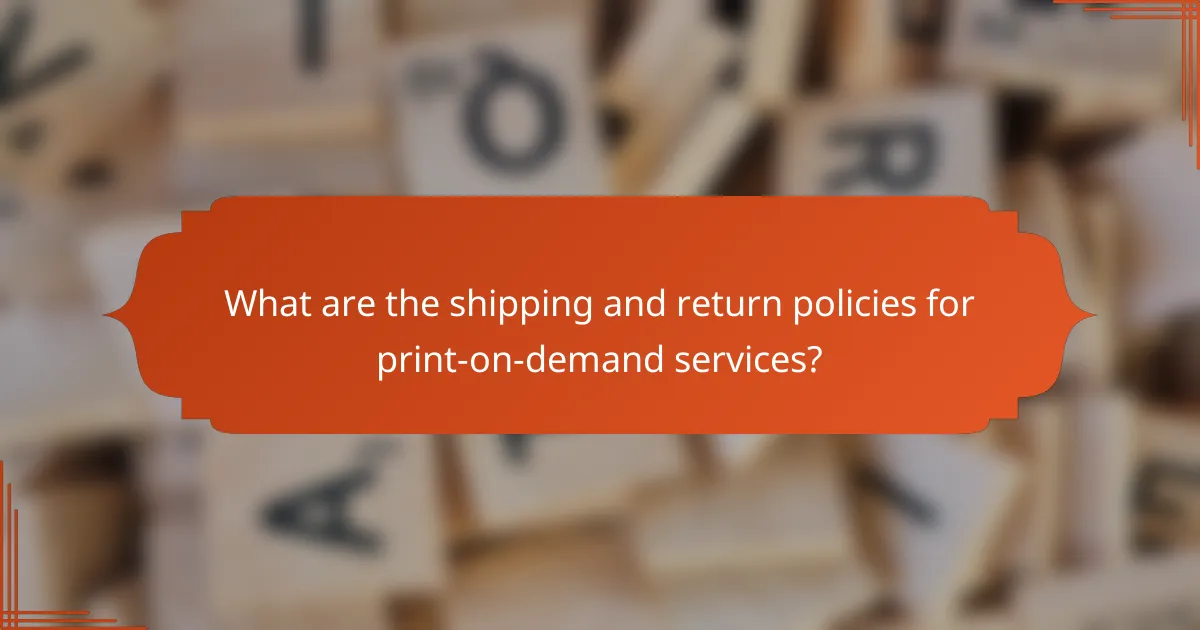 What are the shipping and return policies for print-on-demand services?