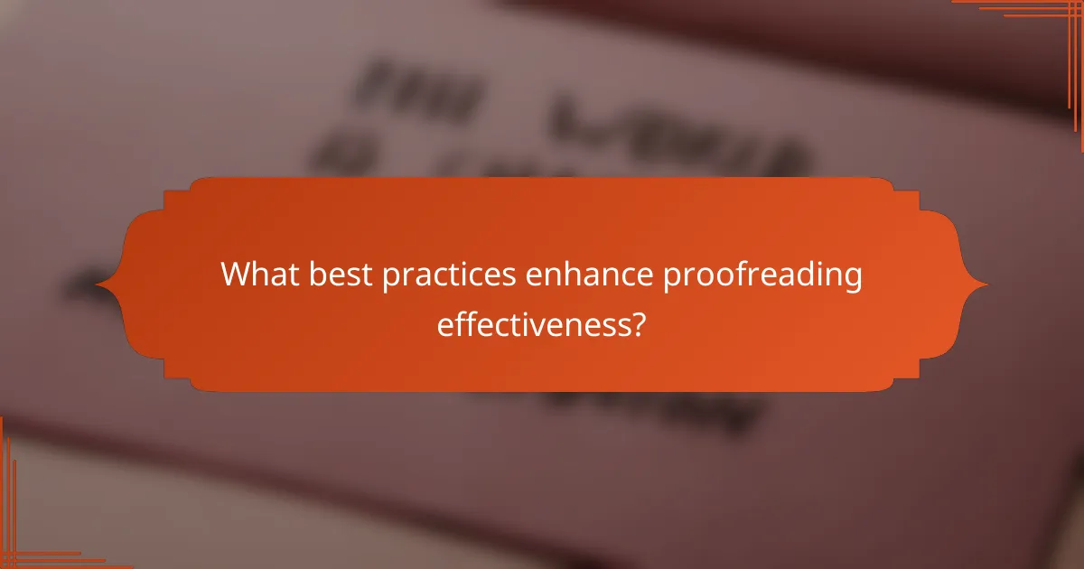 What best practices enhance proofreading effectiveness?