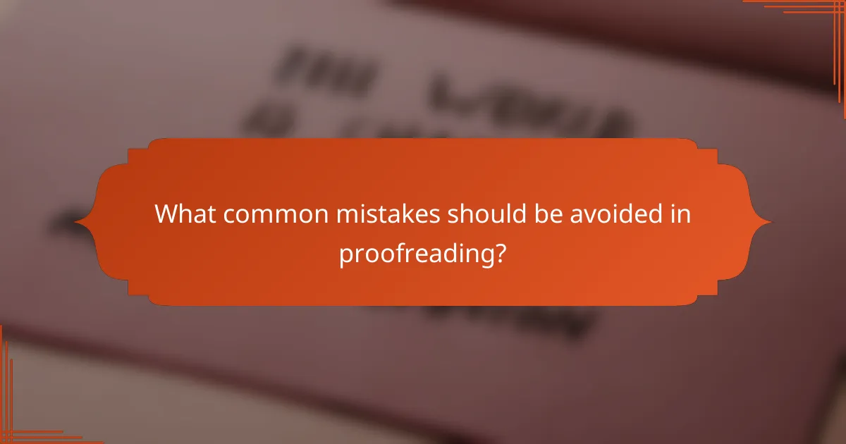 What common mistakes should be avoided in proofreading?