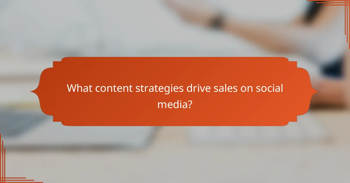 What content strategies drive sales on social media?