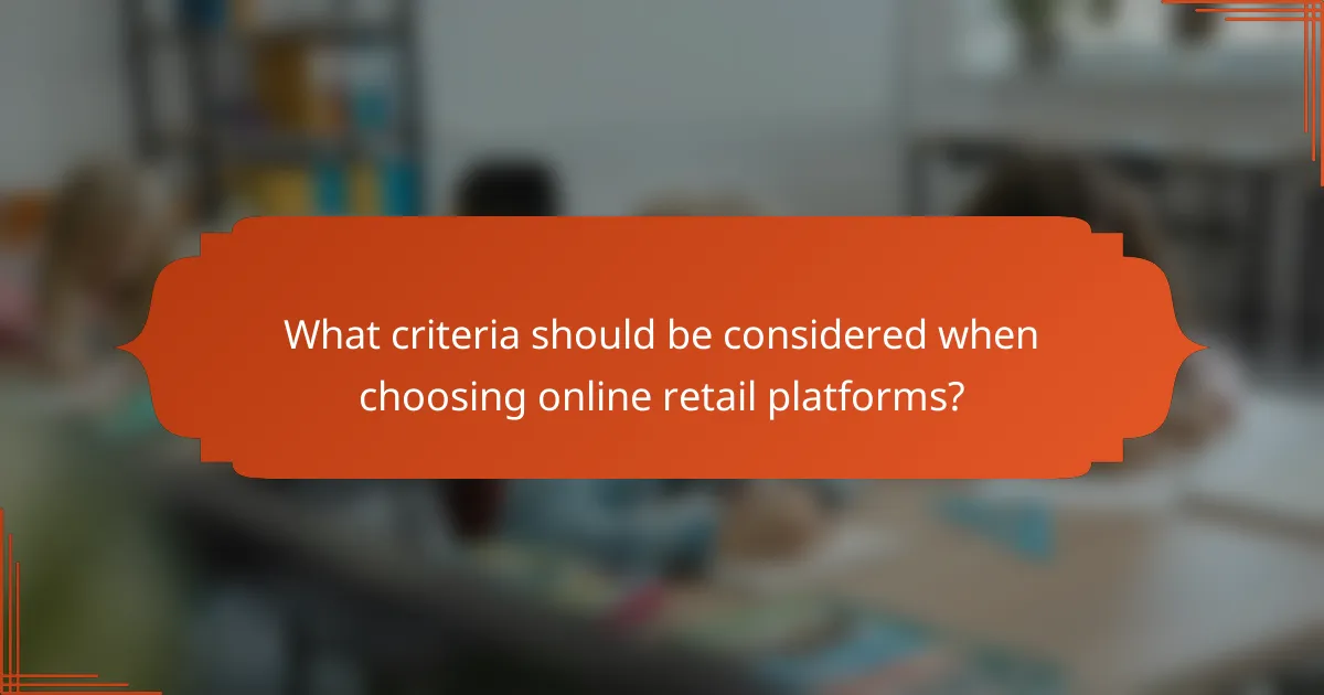 What criteria should be considered when choosing online retail platforms?