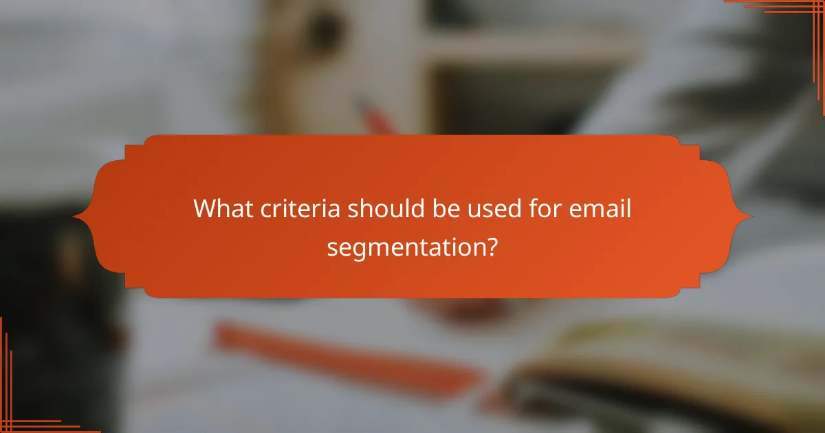 What criteria should be used for email segmentation?