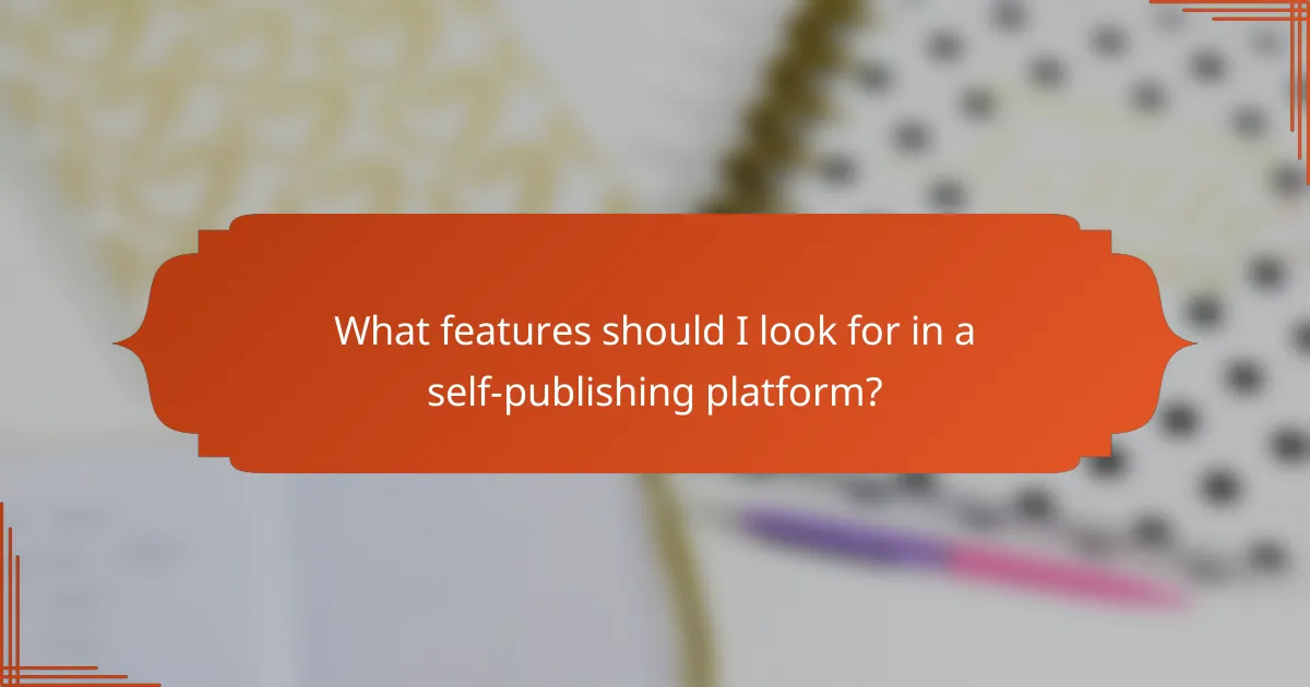 What features should I look for in a self-publishing platform?