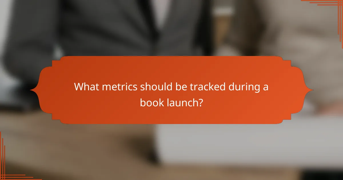 What metrics should be tracked during a book launch?
