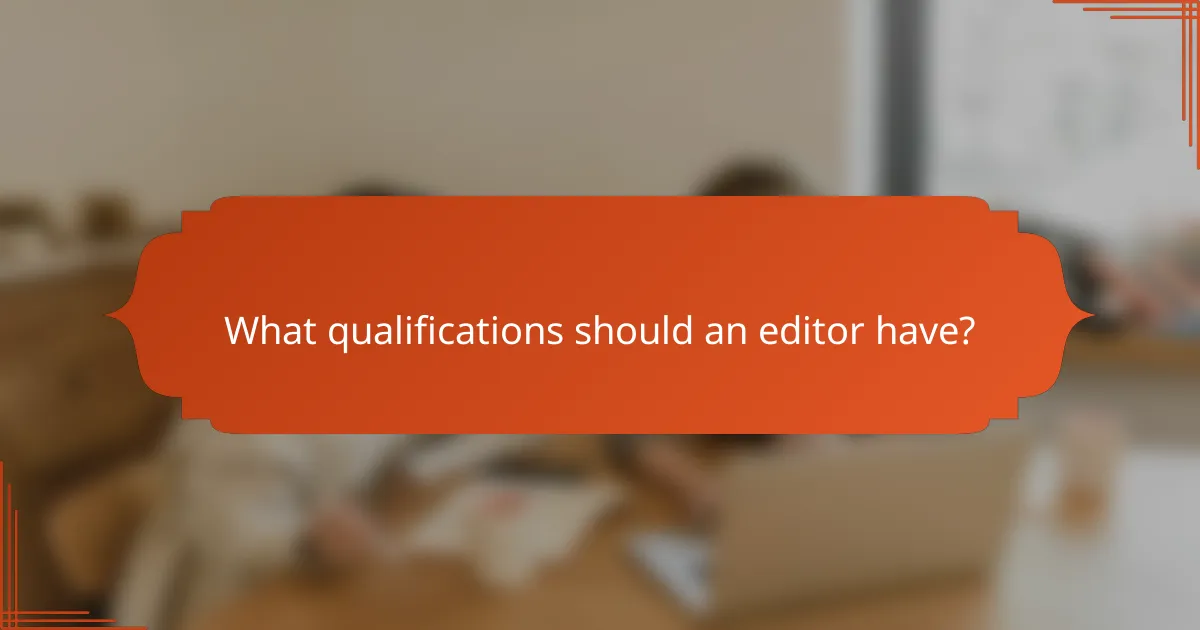 What qualifications should an editor have?