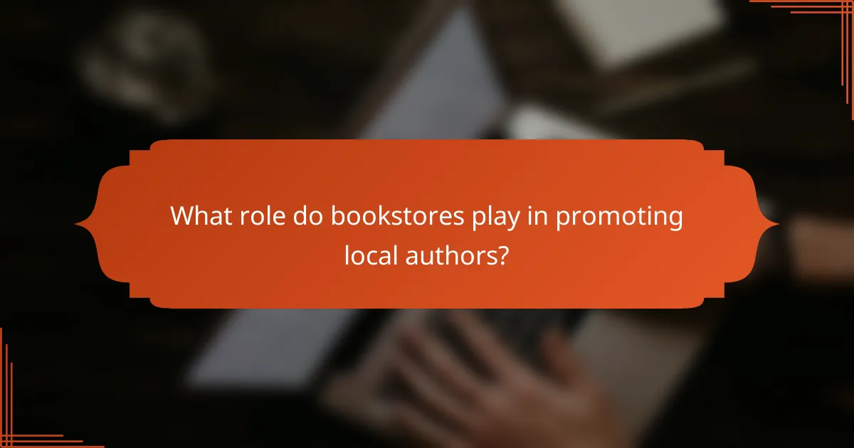 What role do bookstores play in promoting local authors?