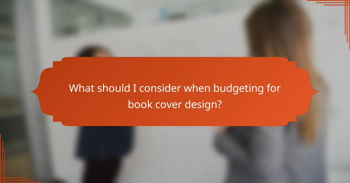 What should I consider when budgeting for book cover design?