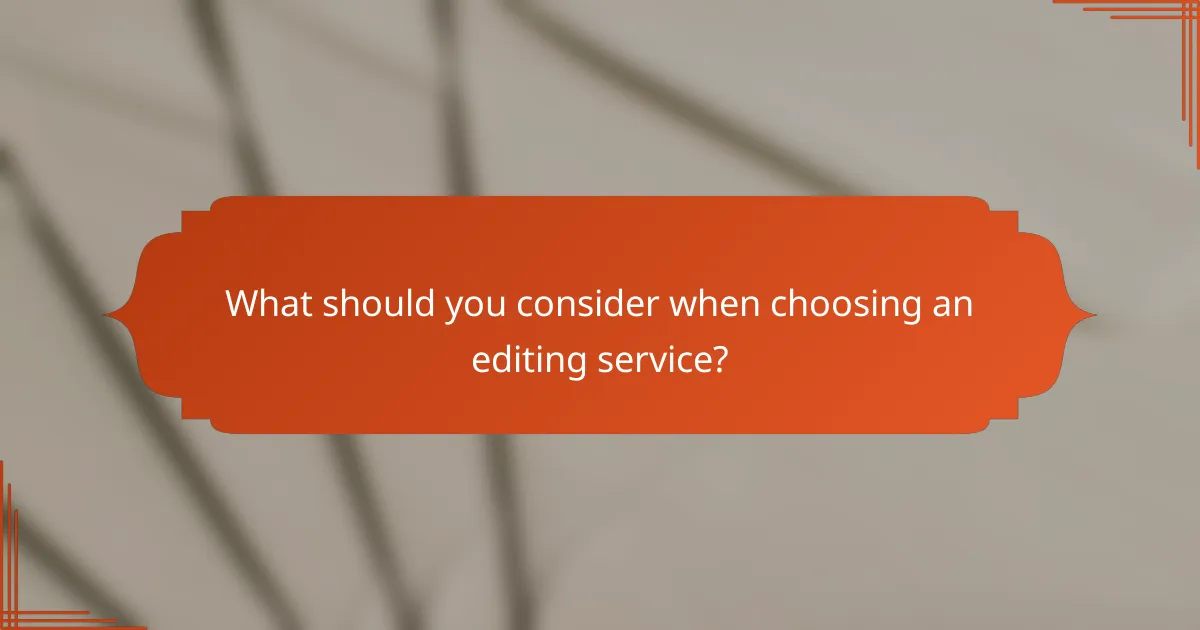 What should you consider when choosing an editing service?