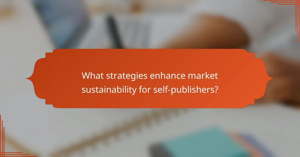 What strategies enhance market sustainability for self-publishers?