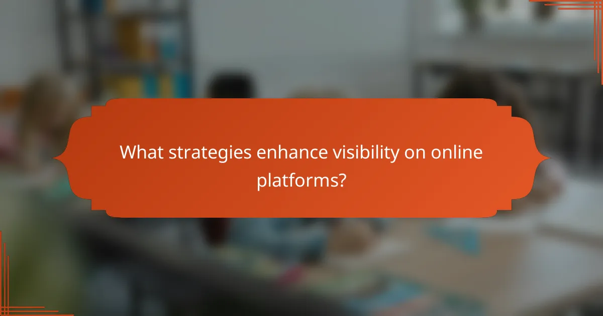 What strategies enhance visibility on online platforms?