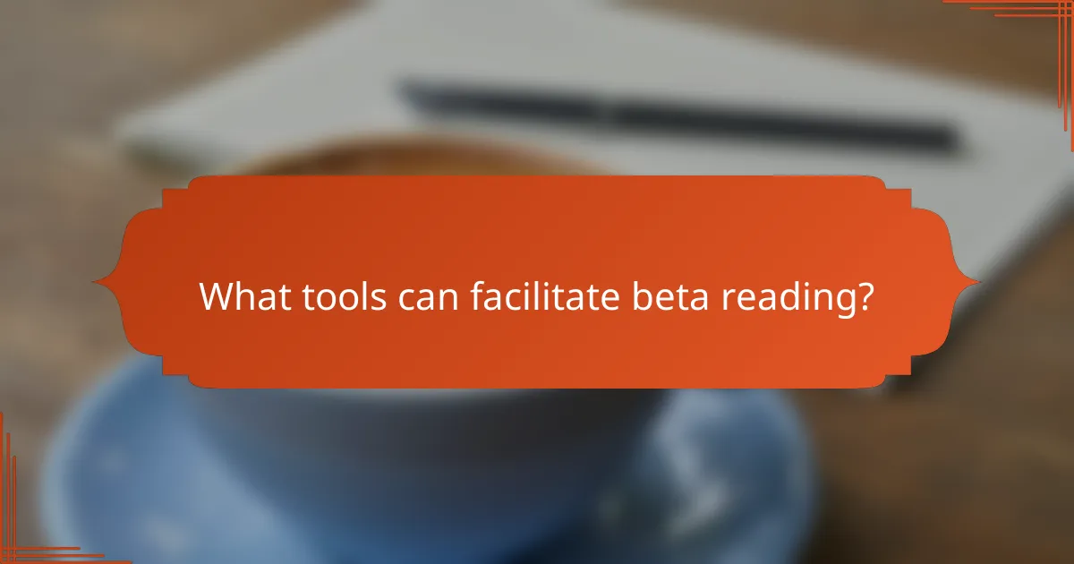 What tools can facilitate beta reading?