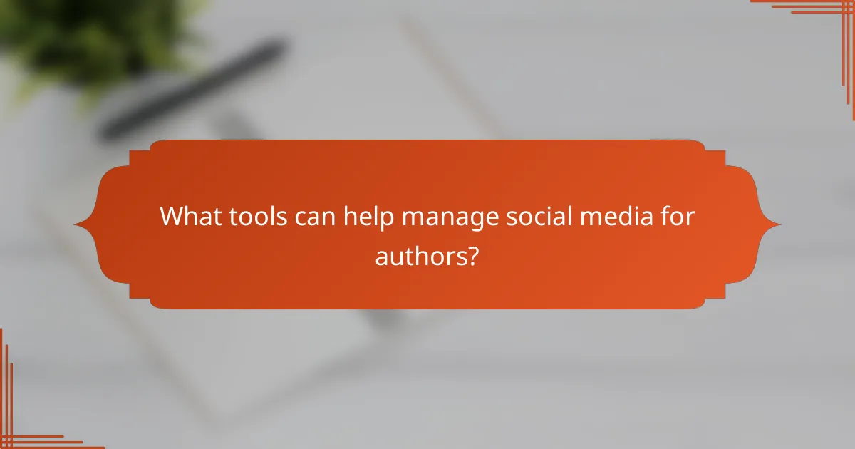 What tools can help manage social media for authors?