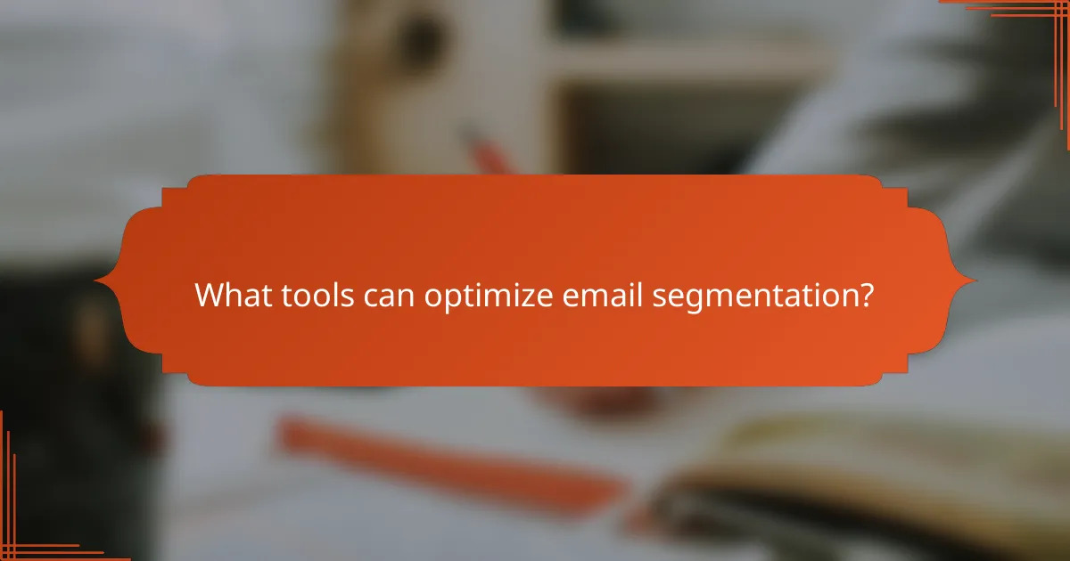 What tools can optimize email segmentation?