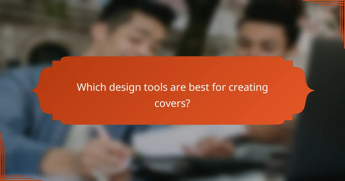Which design tools are best for creating covers?